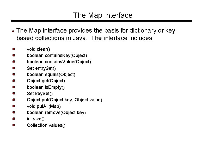 The Map Interface The Map interface provides the basis for dictionary or keybased collections