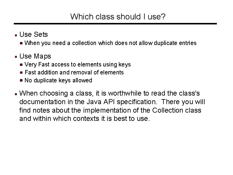 Which class should I use? Use Sets When you need a collection which does
