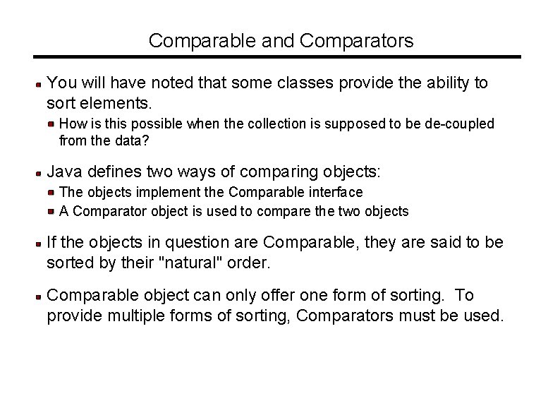 Comparable and Comparators You will have noted that some classes provide the ability to