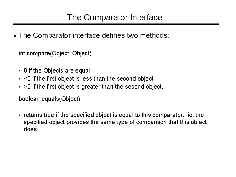 The Comparator Interface The Comparator interface defines two methods: int compare(Object, Object) • 0