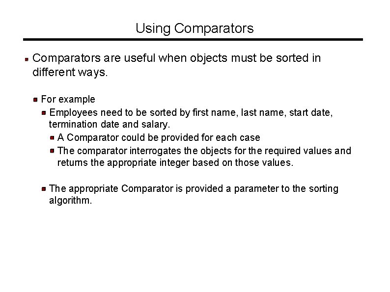 Using Comparators are useful when objects must be sorted in different ways. For example