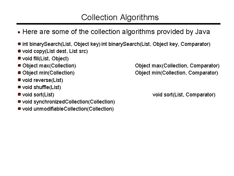 Collection Algorithms Here are some of the collection algorithms provided by Java int binary.
