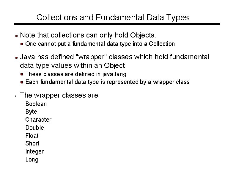 Collections and Fundamental Data Types Note that collections can only hold Objects. One cannot