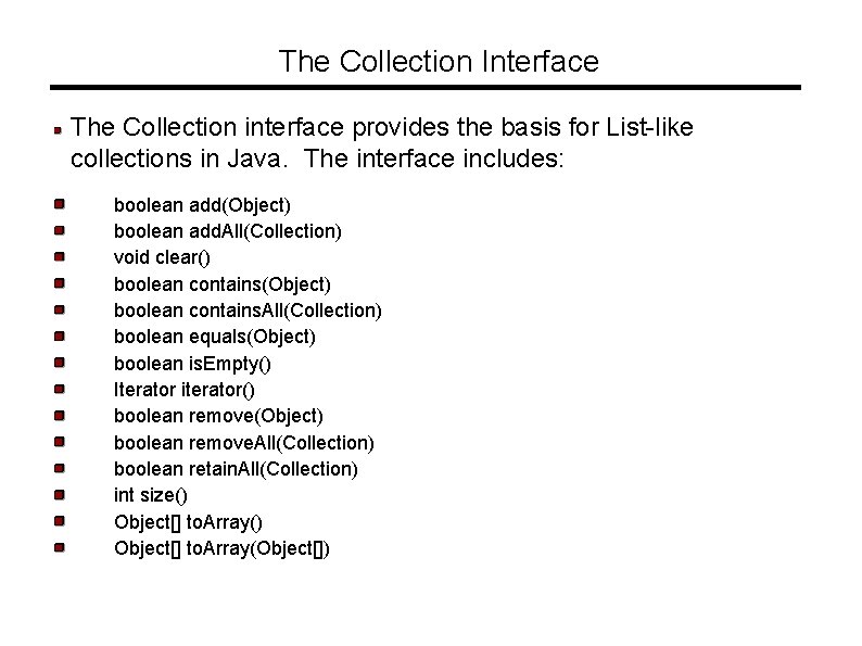 The Collection Interface The Collection interface provides the basis for List-like collections in Java.