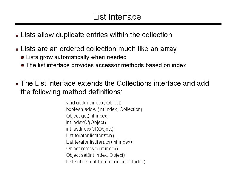 List Interface Lists allow duplicate entries within the collection Lists are an ordered collection