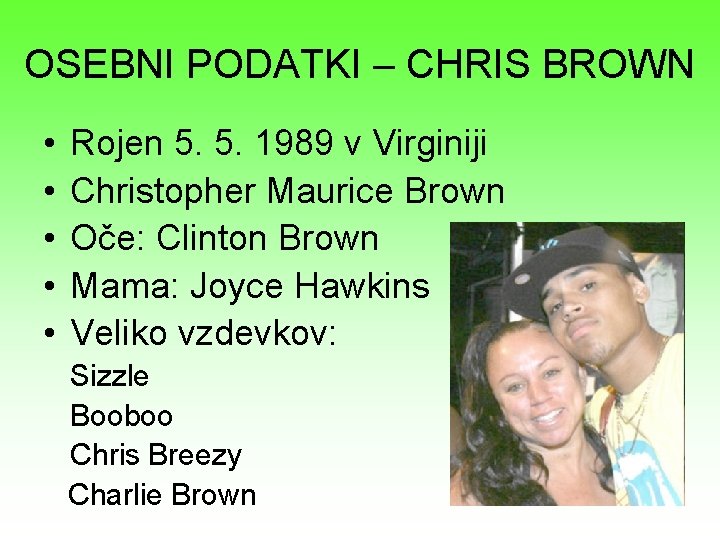 OSEBNI PODATKI – CHRIS BROWN • • • Rojen 5. 5. 1989 v Virginiji