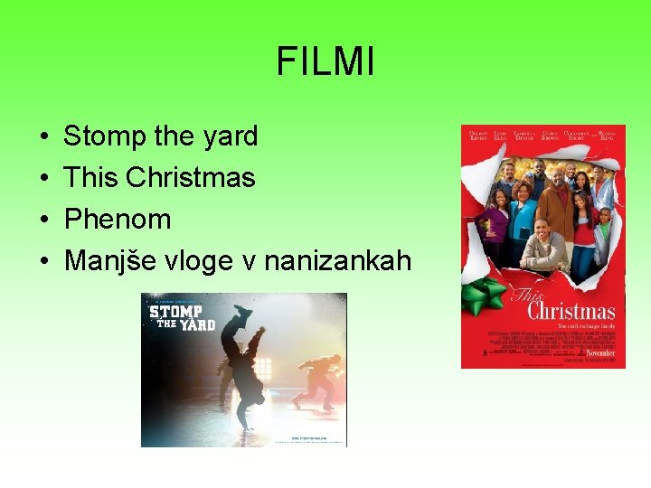 FILMI • • Stomp the yard This Christmas Phenom Manjše vloge v nanizankah 