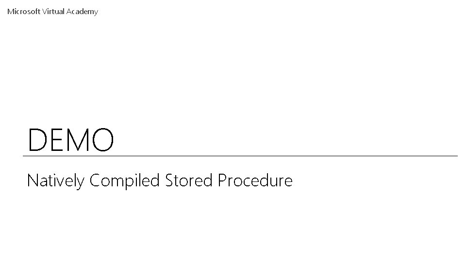 Microsoft Virtual Academy DEMO Natively Compiled Stored Procedure 
