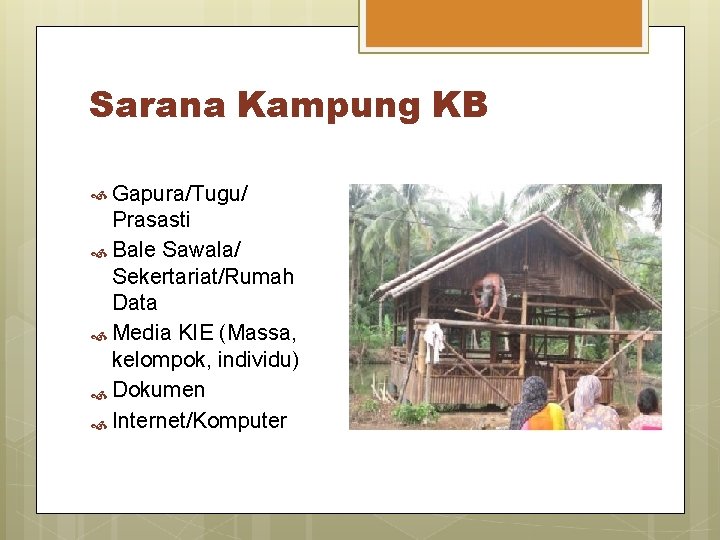 Sarana Kampung KB Gapura/Tugu/ Prasasti Bale Sawala/ Sekertariat/Rumah Data Media KIE (Massa, kelompok, individu)
