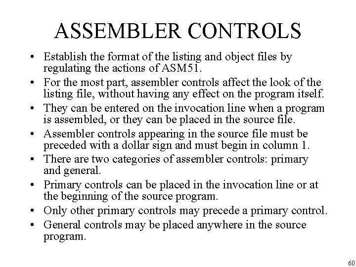 ASSEMBLER CONTROLS • Establish the format of the listing and object files by regulating