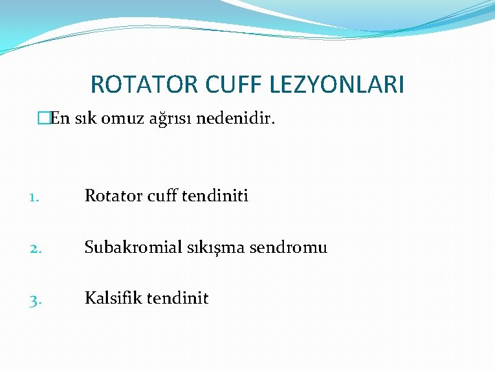 ROTATOR CUFF LEZYONLARI �En sık omuz ağrısı nedenidir. 1. Rotator cuff tendiniti 2. Subakromial