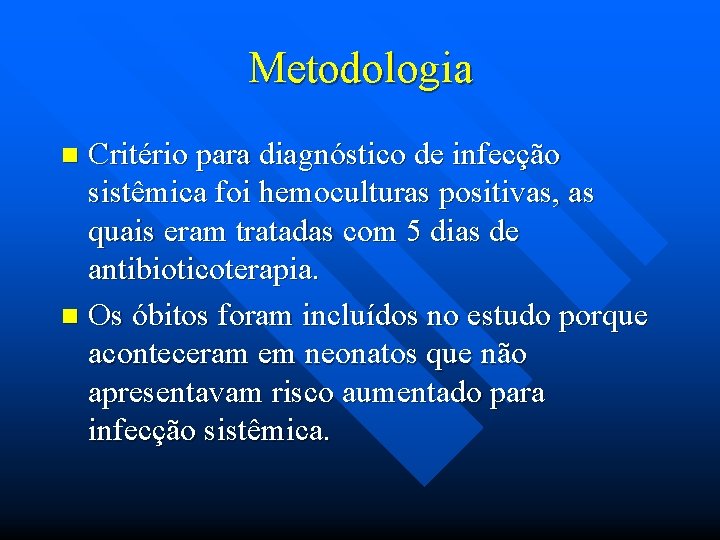 Metodologia Critério para diagnóstico de infecção sistêmica foi hemoculturas positivas, as quais eram tratadas