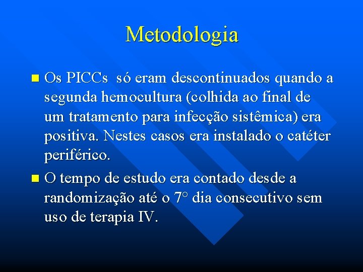 Metodologia Os PICCs só eram descontinuados quando a segunda hemocultura (colhida ao final de