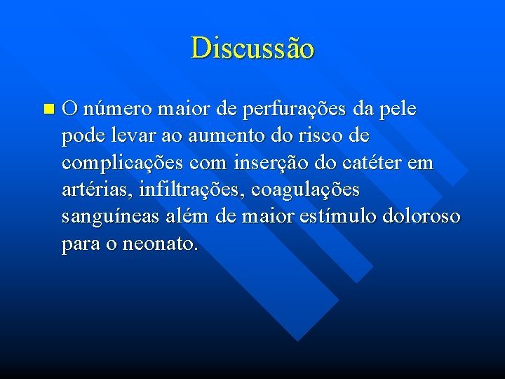 Discussão n O número maior de perfurações da pele pode levar ao aumento do