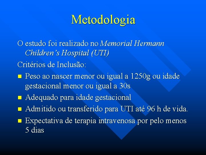 Metodologia O estudo foi realizado no Memorial Hermann Children’s Hospital (UTI) Critérios de Inclusão: