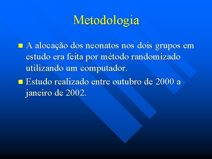 Metodologia A alocação dos neonatos nos dois grupos em estudo era feita por método