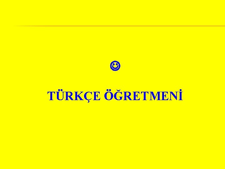  TÜRKÇE ÖĞRETMENİ 