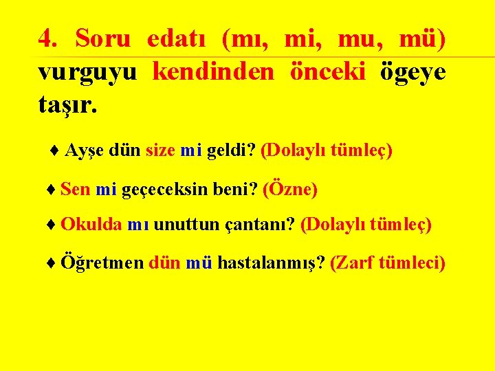 4. Soru edatı (mı, mi, mu, mü) vurguyu kendinden önceki ögeye taşır. ♦ Ayşe