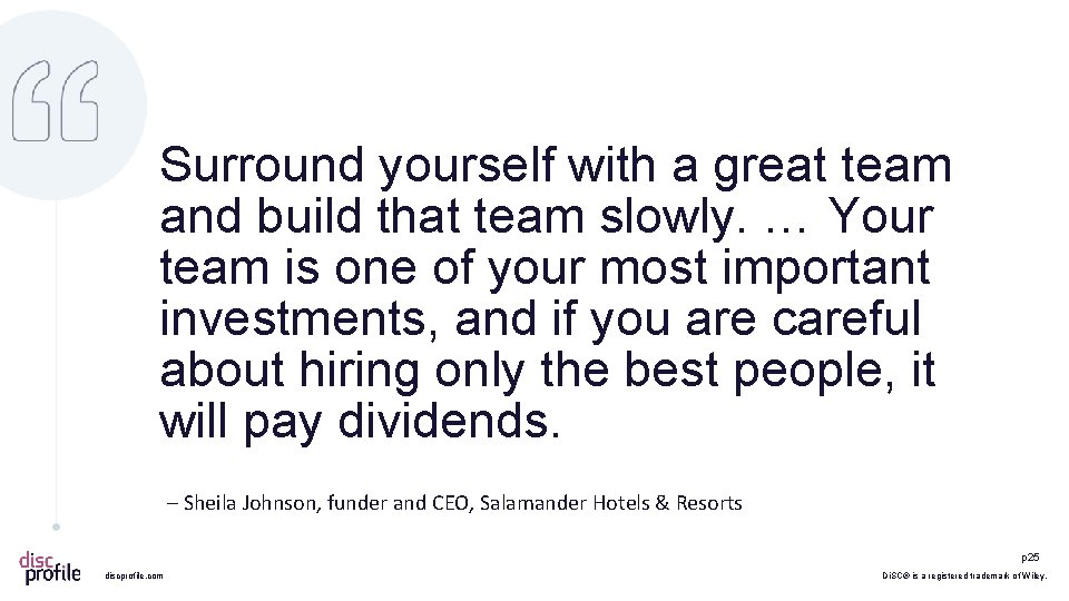 Surround yourself with a great team and build that team slowly. … Your team