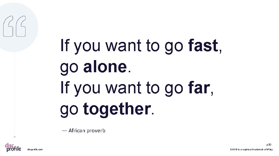 If you want to go fast, go alone. If you want to go far,