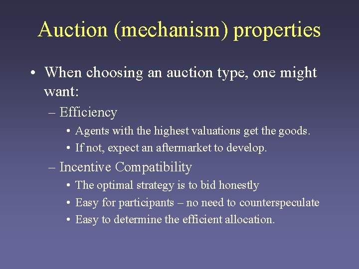 Auction (mechanism) properties • When choosing an auction type, one might want: – Efficiency