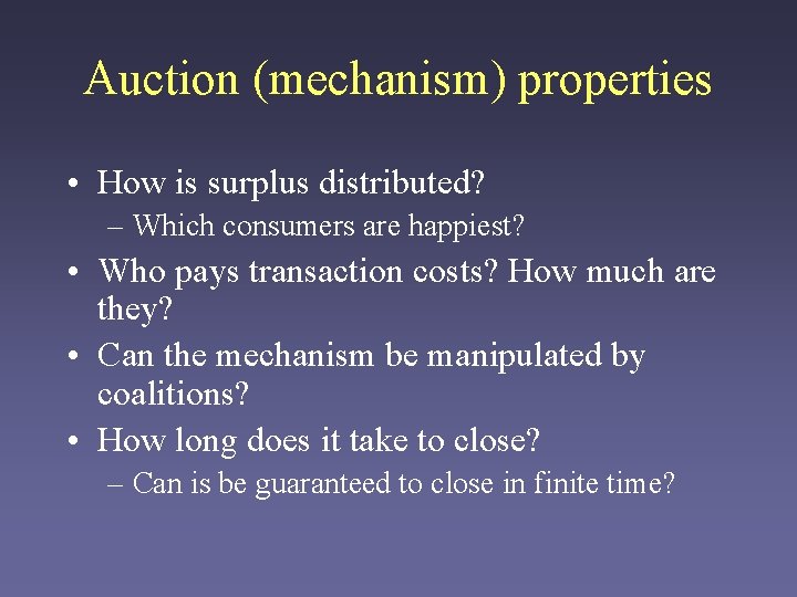 Auction (mechanism) properties • How is surplus distributed? – Which consumers are happiest? •