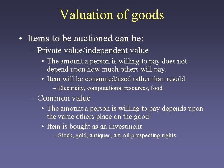 Valuation of goods • Items to be auctioned can be: – Private value/independent value