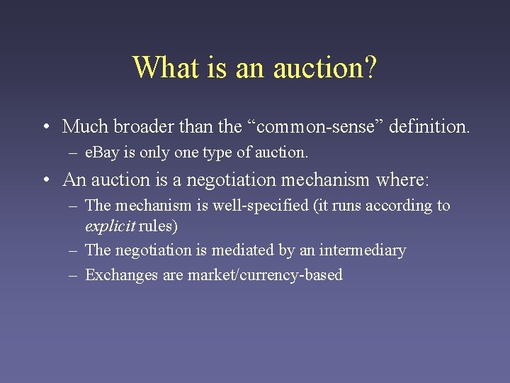 What is an auction? • Much broader than the “common-sense” definition. – e. Bay