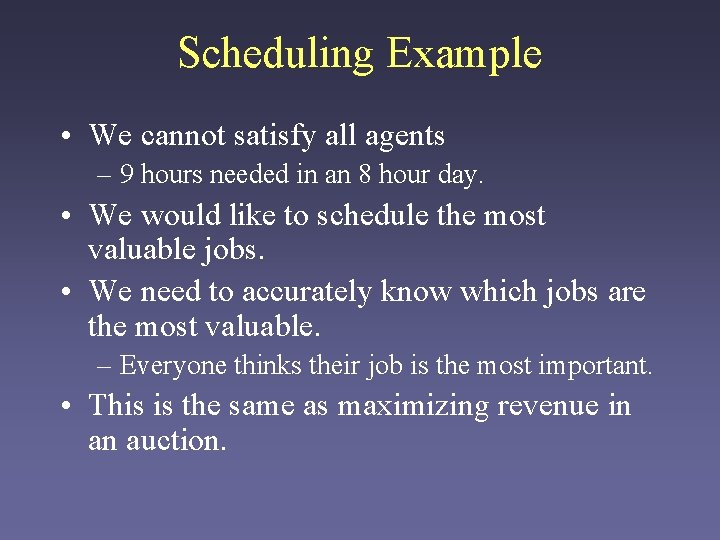 Scheduling Example • We cannot satisfy all agents – 9 hours needed in an