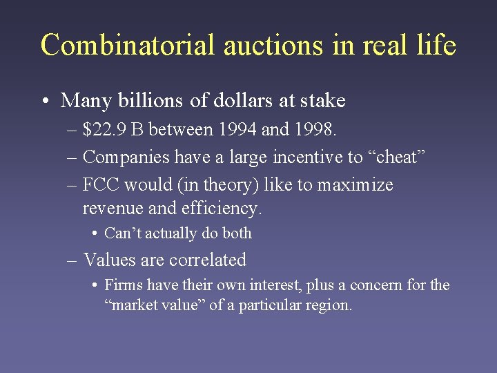 Combinatorial auctions in real life • Many billions of dollars at stake – $22.