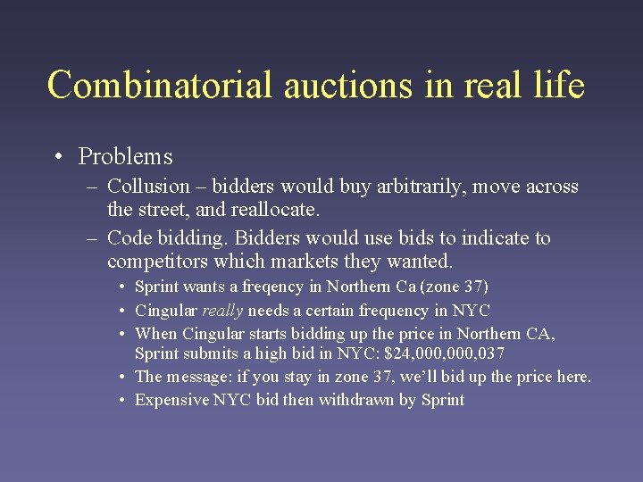 Combinatorial auctions in real life • Problems – Collusion – bidders would buy arbitrarily,