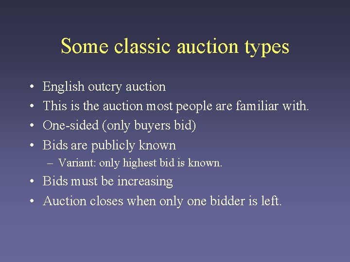 Some classic auction types • • English outcry auction This is the auction most