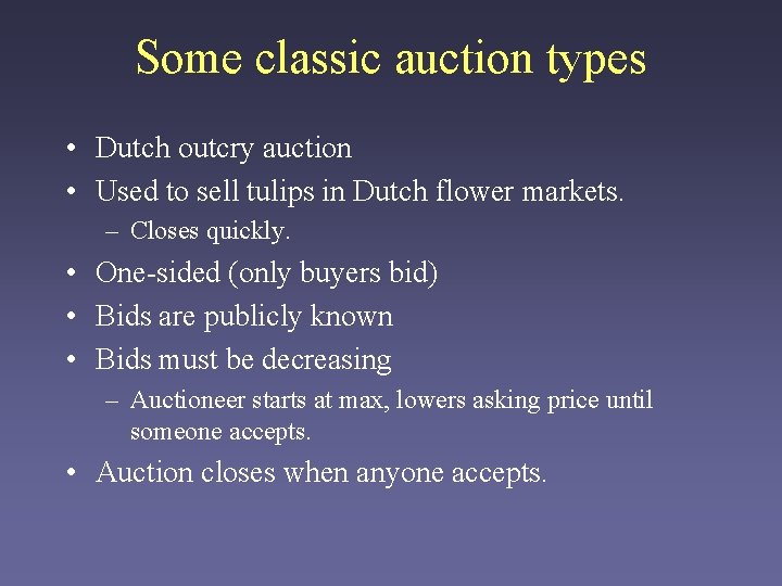 Some classic auction types • Dutch outcry auction • Used to sell tulips in