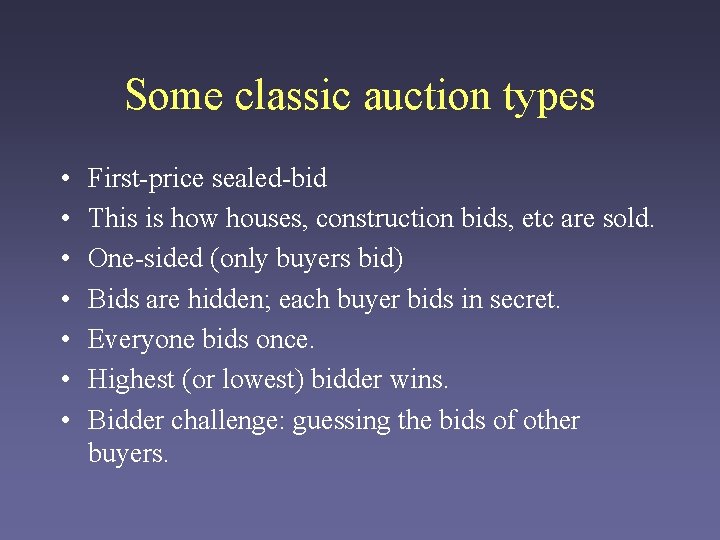 Some classic auction types • • First-price sealed-bid This is how houses, construction bids,