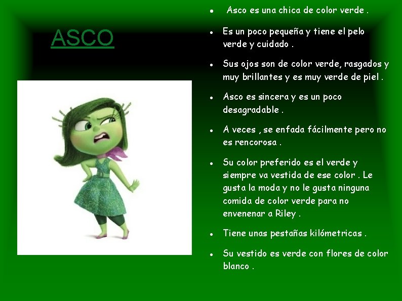  ASCO Asco es una chica de color verde. Es un poco pequeña y