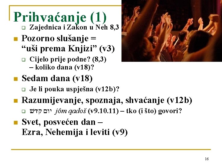 Prihvaćanje (1) q n Pozorno slušanje = “uši prema Knjizi” (v 3) q n