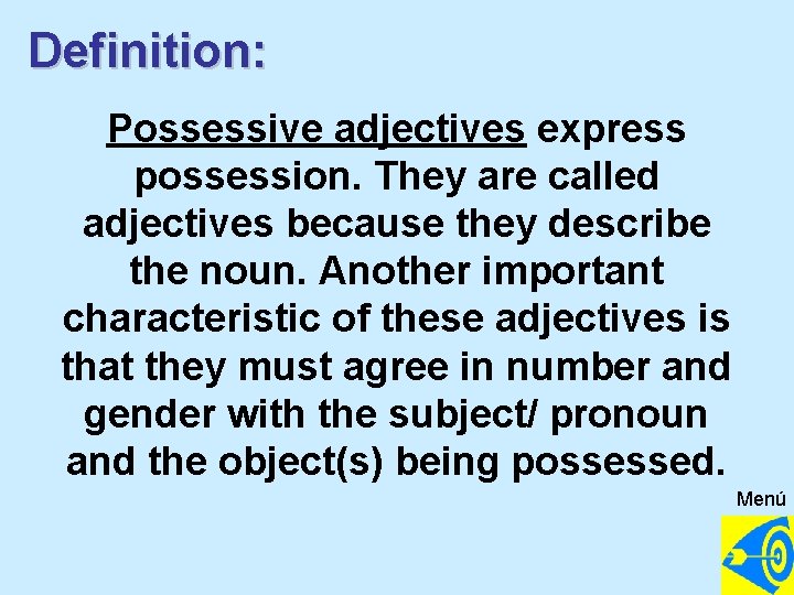 Definition: Possessive adjectives express possession. They are called adjectives because they describe the noun.