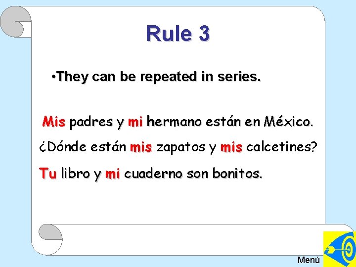 Rule 3 • They can be repeated in series. Mis padres y mi hermano