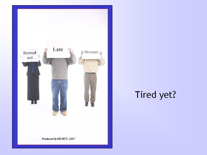 Tired yet? Produced by NICHCY, 2007 