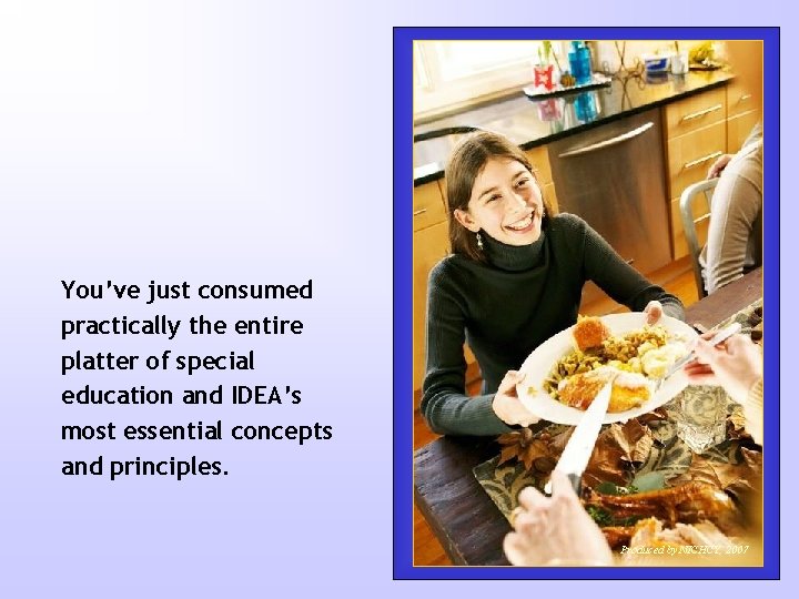 You’ve just consumed practically the entire platter of special education and IDEA’s most essential