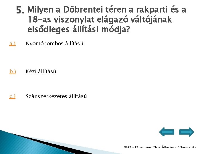 5. Milyen a Döbrentei téren a rakparti és a 18 -as viszonylat elágazó váltójának