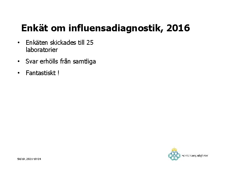 Enkät om influensadiagnostik, 2016 • Enkäten skickades till 25 laboratorier • Svar erhölls från