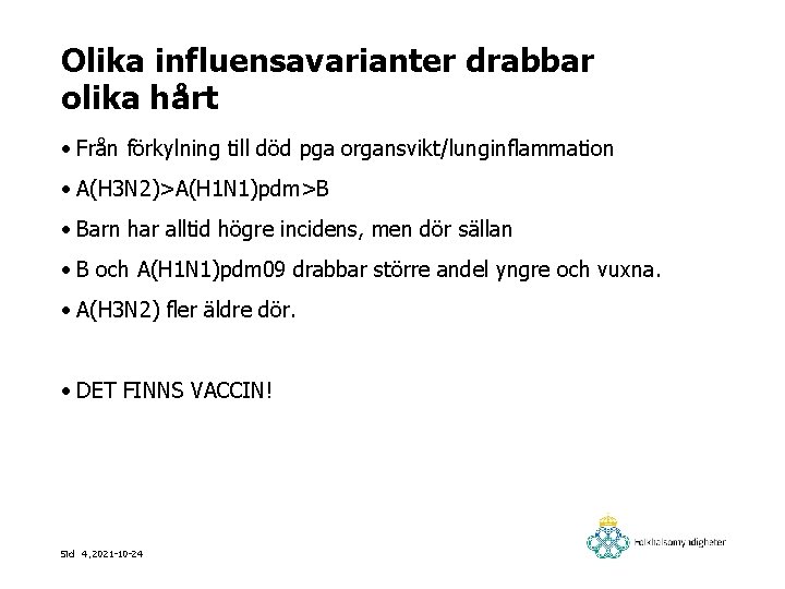 Olika influensavarianter drabbar olika hårt • Från förkylning till död pga organsvikt/lunginflammation • A(H