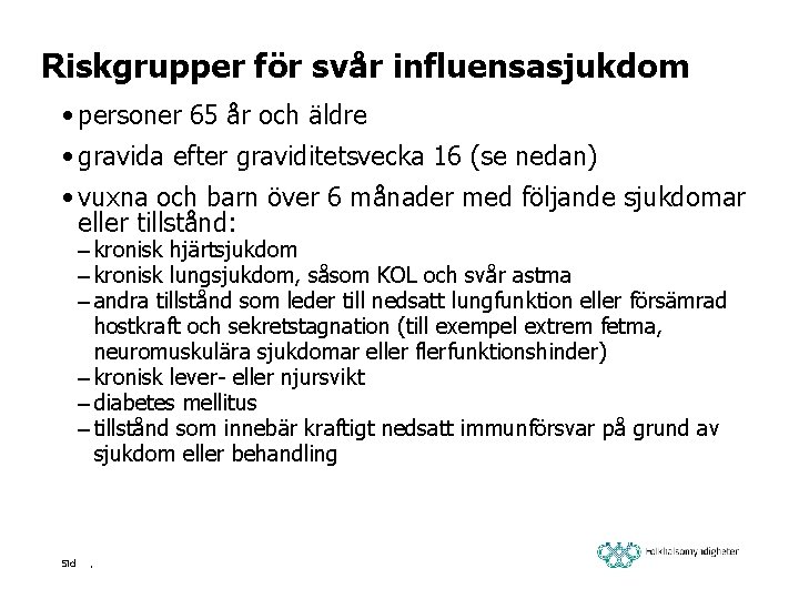 Riskgrupper för svår influensasjukdom • personer 65 år och äldre • gravida efter graviditetsvecka