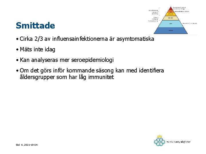 Smittade • Cirka 2/3 av influensainfektionerna är asymtomatiska • Mäts inte idag • Kan