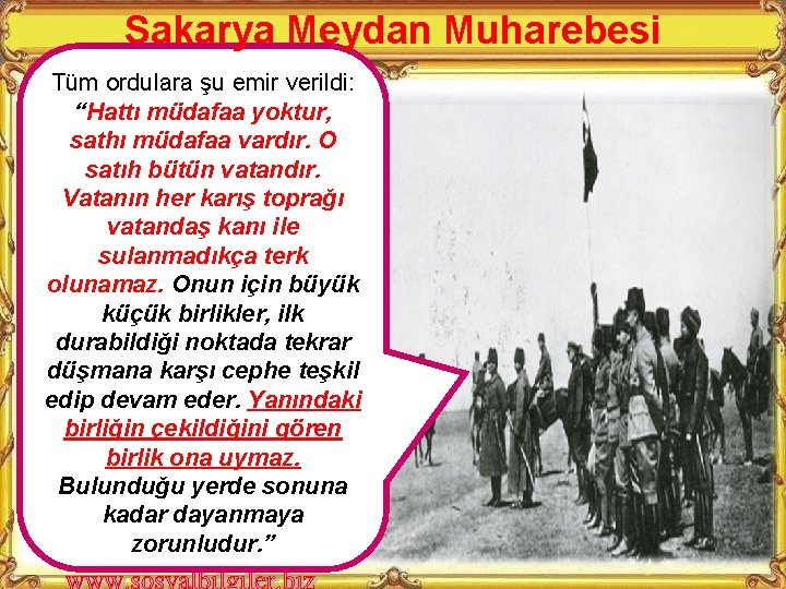 Sakarya Meydan Muharebesi Tüm ordulara şu emir verildi: “Hattı müdafaa yoktur, sathı müdafaa vardır.