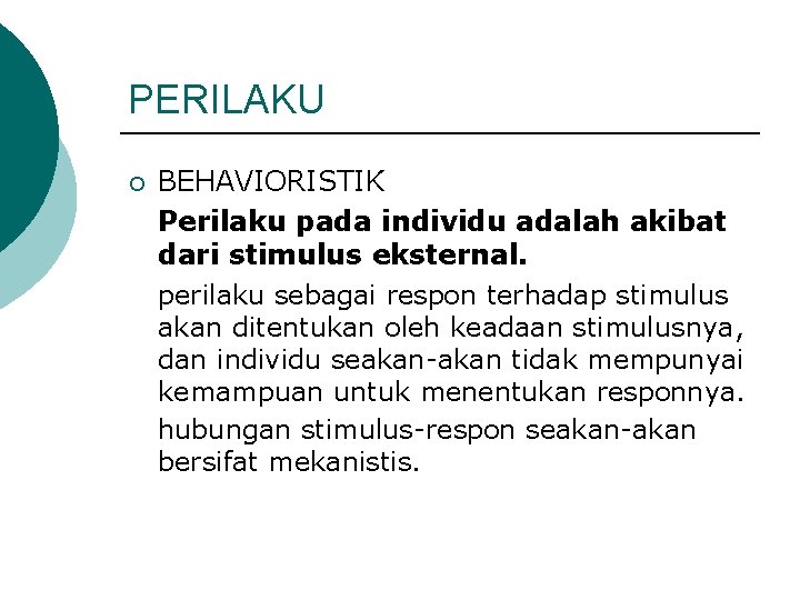 PERILAKU ¡ BEHAVIORISTIK Perilaku pada individu adalah akibat dari stimulus eksternal. perilaku sebagai respon