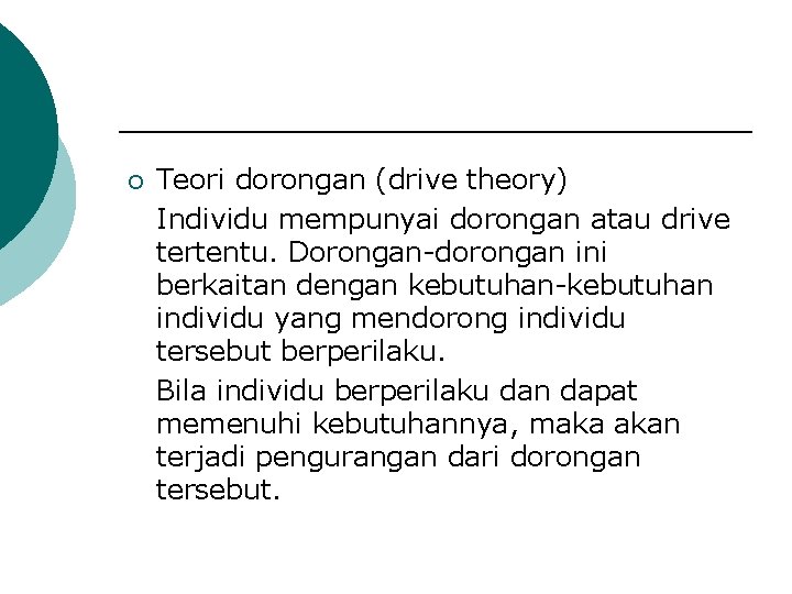 ¡ Teori dorongan (drive theory) Individu mempunyai dorongan atau drive tertentu. Dorongan-dorongan ini berkaitan