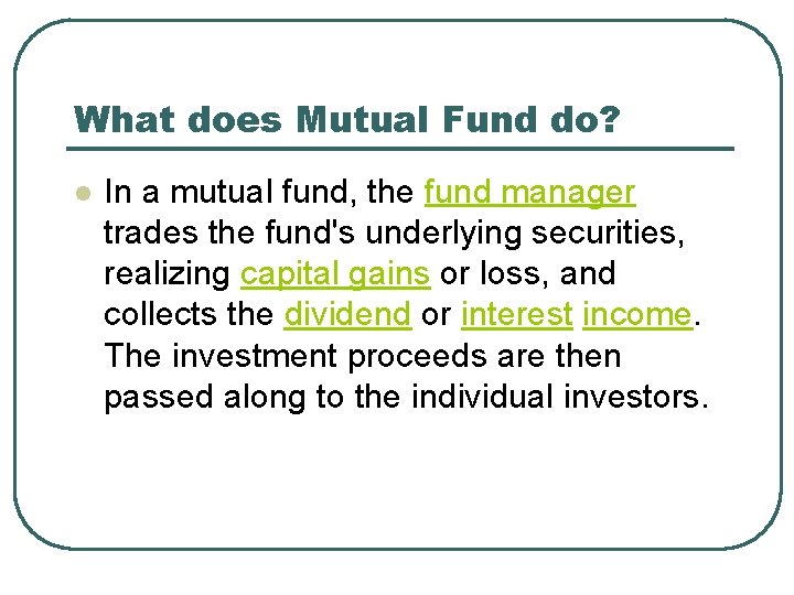 What does Mutual Fund do? l In a mutual fund, the fund manager trades