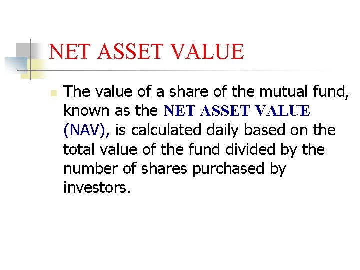 NET ASSET VALUE n The value of a share of the mutual fund, known